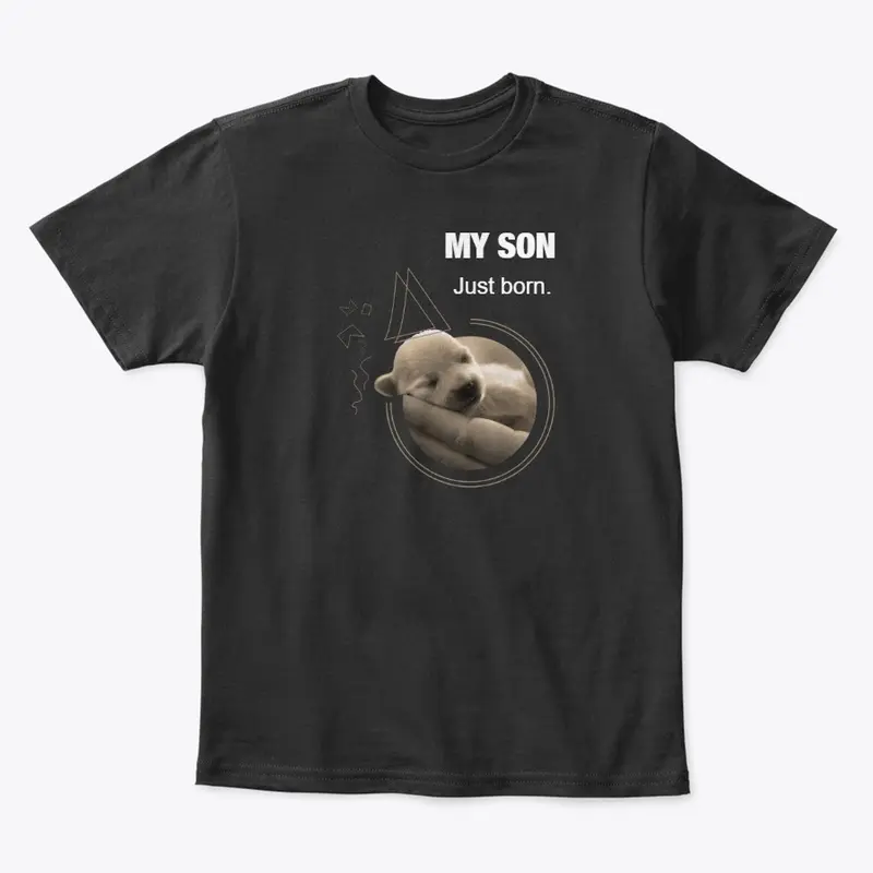 MY SON just born  | Dog T-shirt